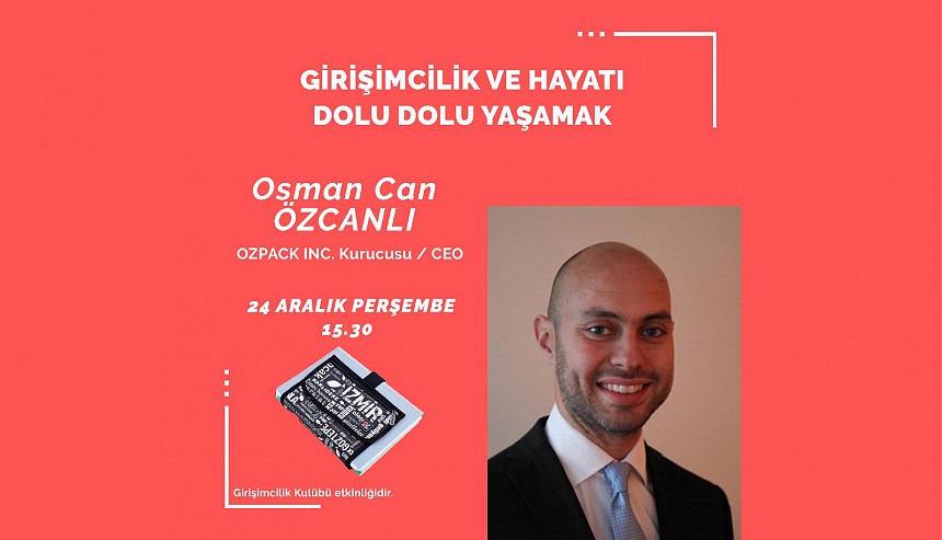 Osman Can Özcanlı Girişimcilik Kulübümüzün Konuğu Oldu