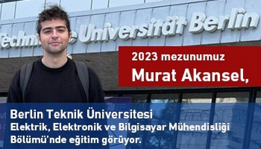 2023 Mezunumuz Murat Akansel Berlin Teknik Üniversitesi’nde Eğitimine Devam Ediyor
